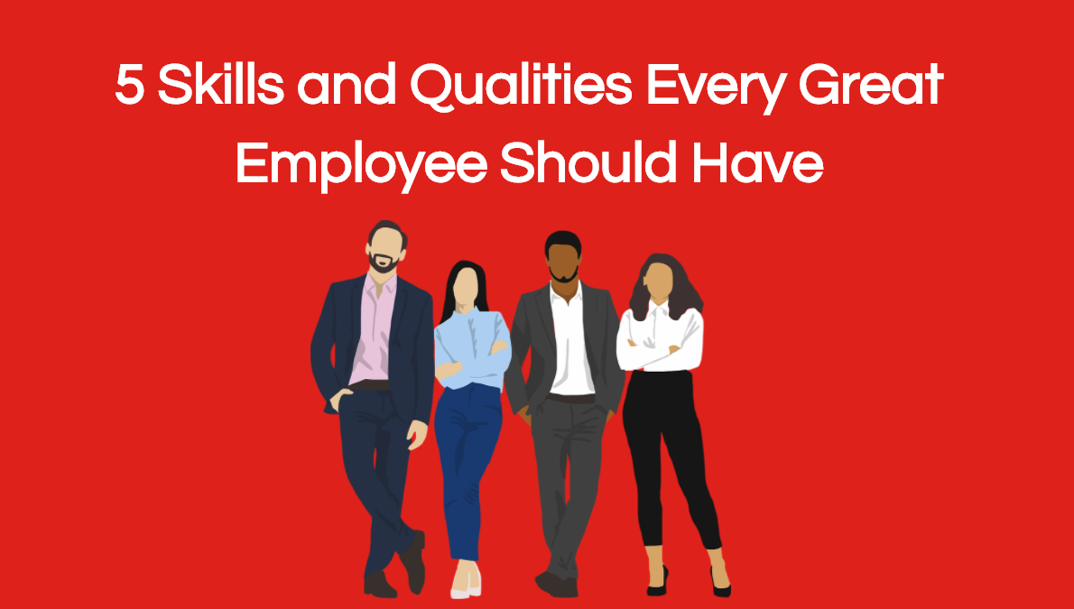 Good Qualities An Employee Should Have 5 Skills and Qualities Every Great Employee Should Have | CRCC Asia